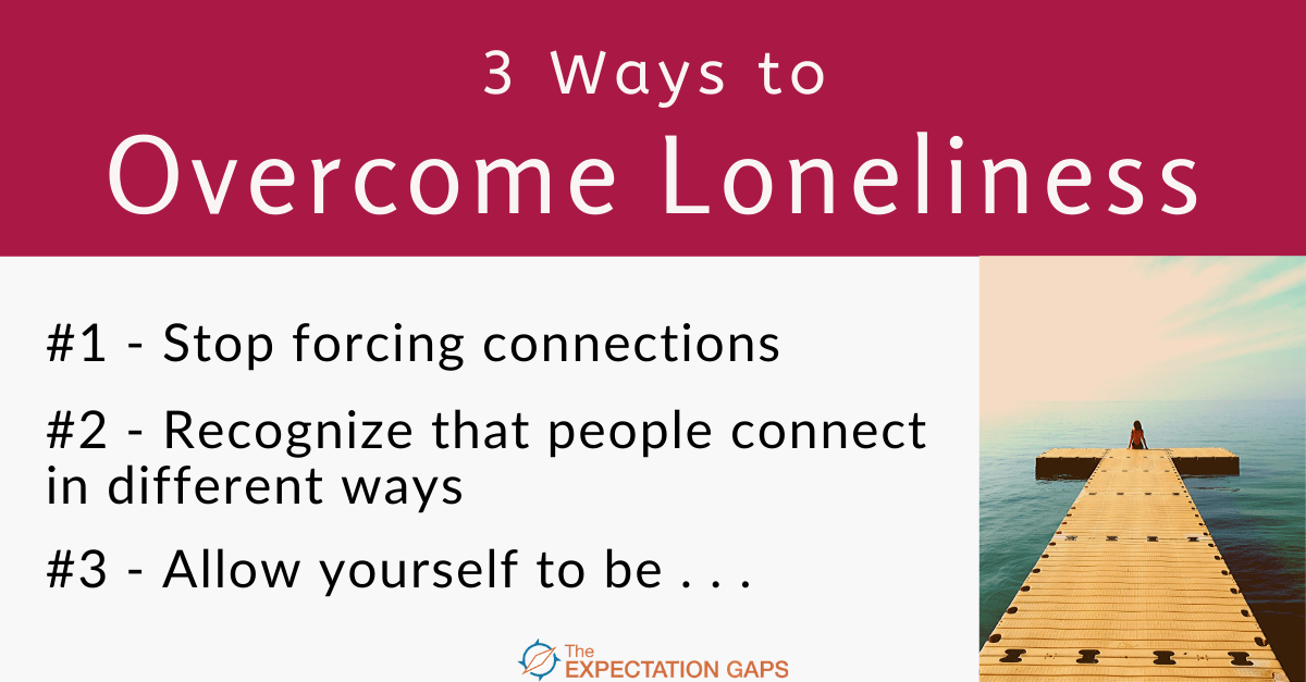 3 Ways To Overcome Loneliness The Expectation Gaps 7580