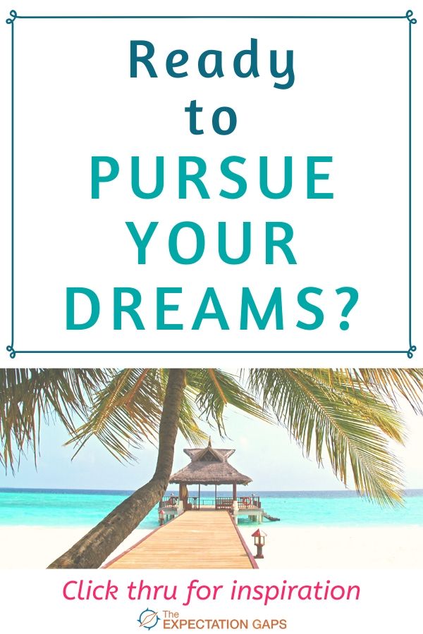 PURSUE YOUR DREAMS! Not only will you be living the life you love, you will be learning invaluable life lessons along the way. In this short post, I share 3 important life lessons I learned when I quit my career of over 20 years to pursue my dreams. #lessonslearned #liveyourbestlife #intentionalliving #dreamlife #theexpectationgaps