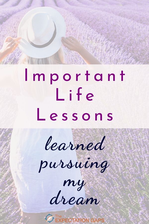 IMPORTANT LIFE LESSONS I learned when I quit my career of 20 years to pursue my dreams. I hope this short post will inspire you to pursue your dreams by showing that you don't have to be perfect; you just have to start and be open to learning lessons along the way. #lifelessons #patience #inspiring #dailymotivation #theexpectationgaps