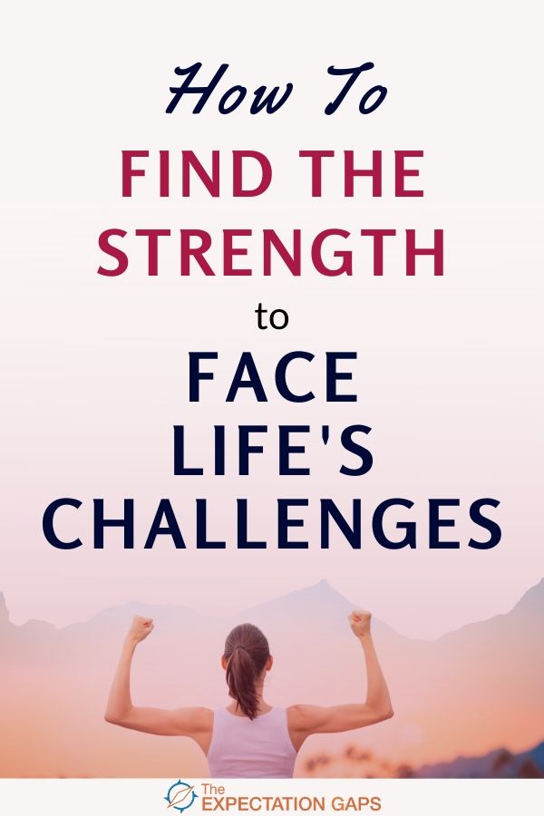 How to Find the Strength to Face Life's Challenges