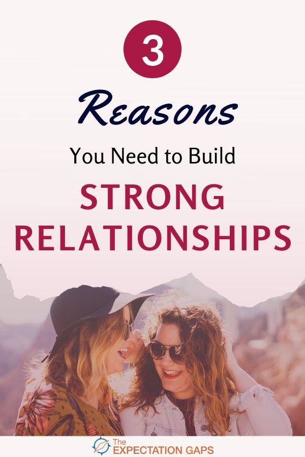 3 Reasons You Need To Build Strong Relationships