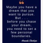 Maybe you have a dream that you want to pursue. Maybe you've been thinking more and more about taking a leap of faith. But . . . before you chase your dream, you need to set a few personal boundaries. Let's get started, today! #chasingdreams #setboundaries #selfawareness #intentionalliving #personalgrowth #theexpectationgaps