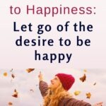 The Secret To Happiness: Let Go Of The Desire To Be Happy