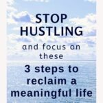 If you're feeling overwhelmed and stressed, stop hustling! If you forgot why you started the hustle to begin with and feel void of purpose, stop hustling! If you're either reacting to other people's agendas all day or just going through the motions of your to do list without intention, stop hustling! Here are 3 steps you can take instead to reclaim a meaningful life. #chasingdreams #selfawareness #stressmanagement #selfcaretips #dailyhabits #intentionalliving #personalgrowth #theexpectationgaps