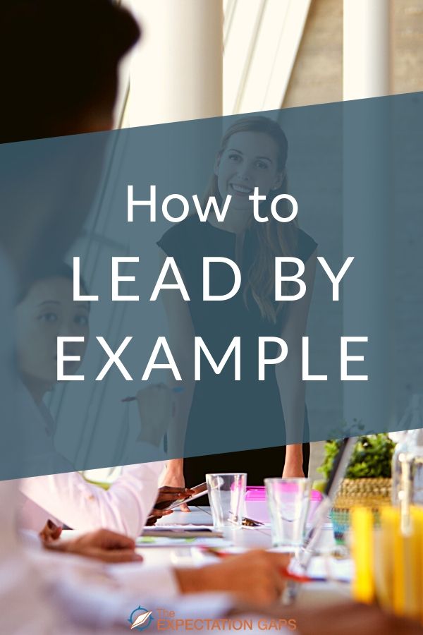 The World Needs You To Lead By Example - The Expectation Gaps