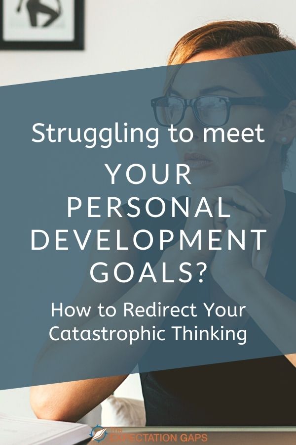 Catastrophic thinking can stunt your personal growth, but it doesn't have to! You don't have to let catastrophic thinking run your life. In this post, I share 3 approaches that will help you redirect your thoughts. #personaldevelopment #personalgrowth #growthmindset #selfdiscipline #mindfulliving #intentionalliving #bettereveryday #changeyourlife #theexpectationgaps