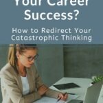 Catastrophic thinking can sabotage your career goals, but it doesn't have to! You don't have to let catastrophic thinking run your life. In this post, I share 3 approaches that will help you redirect your thoughts. #careertips #careergoals #growthmindset #selfdiscipline #mindfulliving #intentionalliving #bettereveryday #changeyourlife #theexpectationgaps