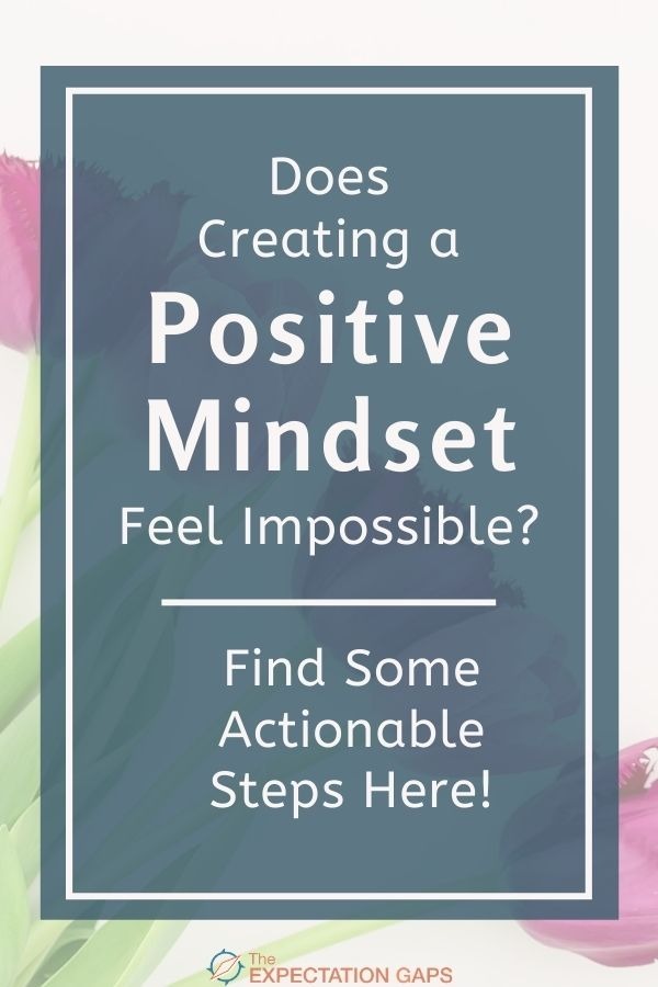 Creating a positive mindset can feel downright impossible some days, right? But why, and what can we do about it? What actionable steps can we take to create a positive mindset? That's what we'll explore in this post. #personalgrowth #selfawareness #selfcare #mindsetshift #dailyhabits #changeyourlife #wellbeing #intentionalliving #theexpectationgaps