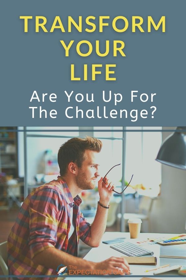 Transform Your Life -- Are You Up For The Challenge?