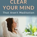 Maybe you've tried meditation, but it just didn't work for you. And you're thinking, there has to be another way to clear your mind so you can create a break in your thoughts for self-reflection, right? Yes! There is! I've found 3 ways that work for me. Click through to find out what they are in this short post. #selfcare #meditation #selfawareness #mindfulliving #dailyhabits #intentionalliving