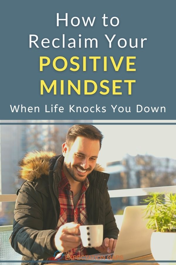 How to Reclaim Your Positive Mindset When Life Knocks You Down