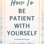 Be patient with yourself. It's much easier said than done, right? But it's an absolutely essential part of personal growth, especially when adopting an intentional living lifestyle. The 3 practical tips outlined in this post will empower you to show yourself a little grace when you need it most.